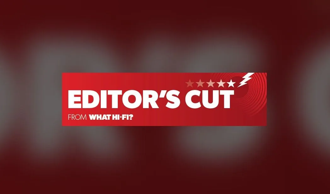  What Hi-Fi? introduces the Editor’s Cut: a newsletter for serious hi-fi and home cinema aficionados 